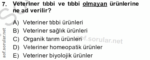7. soru: Veteriner tıbbi ve tıbbi olmayan ürünlerine ne ad verilir? A) Veteriner tıbbi ürünleri B) Veteriner sağlık ürünleri C…