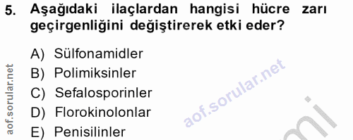 5. soru: Aşağıdaki ilaçlardan hangisi hücre zarı geçirgenliğini değiştirerek etki eder? A) Sülfonamidler B) Polimiksinler C) S…