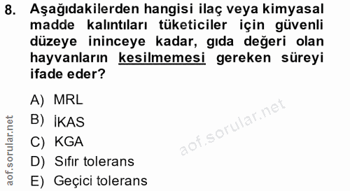 8. soru: Aşağıdakilerden hangisi ilaç veya kimyasal madde kalıntıları tüketiciler için güvenli düzeye ininceye kadar, gıda değ…