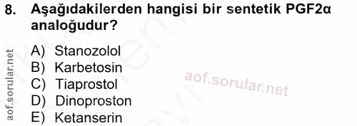 8. soru: Aşağıdakilerden hangisi bir sentetik PGF2a analoğudur? A) Stanozolol B) Karbetosin C) Tiaprostol D) Dinoproston E) Ke…