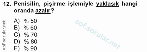 12. soru: Penisilin, pişirme işlemiyle yaklaşık hangi oranda azalır? A) % 50 B) % 60 C) % 70 D) % 80 E) % 90