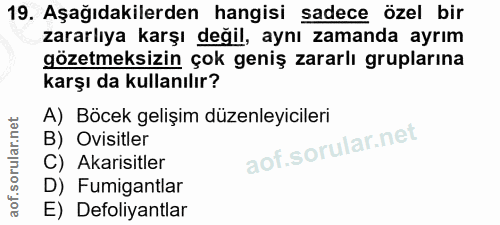 19. soru: Aşağıdakilerden hangisi sadece özel bir zararlıya karşı değil, aynı zamanda ayrım gözetmeksizin çok geniş zararlı gru…