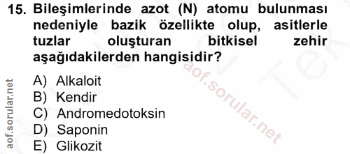 15. soru: Bileşimlerinde azot (N) atomu bulunması nedeniyle bazik özellikte olup, asitlerle tuzlar oluşturan bitkisel zehir aşa…