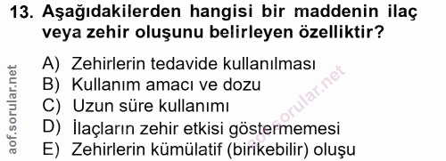 13. soru: Aşağıdakilerden hangisi bir maddenin ilaç veya zehir oluşunu belirleyen özelliktir? A) Zehirlerin tedavide kullanılma…