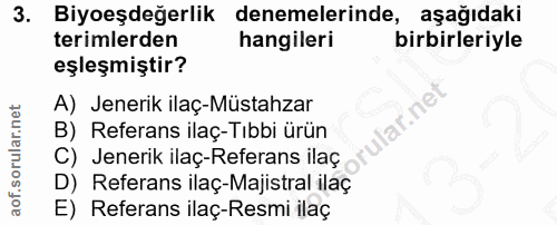 3. soru: Biyoeşdeğerlik denemelerinde, aşağıdaki terimlerden hangileri birbirleriyle eşleşmiştir? A) Jenerik ilaç-Müstahzar la…