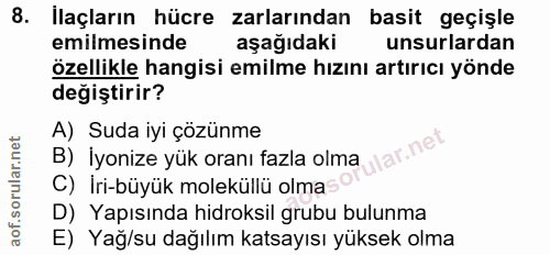 8. soru: İlaçların hücre zarlarından basit geçişle emilmesinde aşağıdaki unsurlardan özellikle hangisi emilme hızını artırıcı…