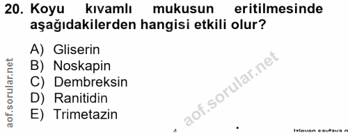 20. soru: Koyu kıvamlı mukusun eritilmesinde aşağıdakilerden hangisi etkili olur? A) Gliserin B) Noskapin C) Dembreksin D) Rant…