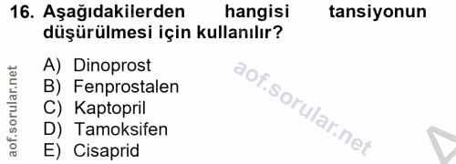16. soru: Aşağıdakilerden hangisi tansiyonun düşürülmesi için kullanılır? A) Dinoprost B) Fenprostalen C) Kaptopril D) Tamoksif…
