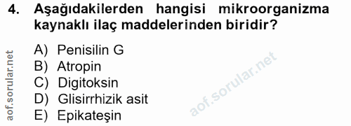 4. soru: Aşağıdakilerden hangisi mikroorganizma kaynaklı ilaç maddelerinden biridir? A) Penisilin G B) Atropin C) Digitoksin D…