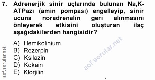 7. soru: Adrenerjik sinir uçlarında bulunan Na,K- ATPazı (amin pompası) engelleyip, sinir ucuna noradrenalin geri alınmasını ö…