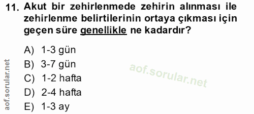 11. soru: Akut bir zehirlenmede zehirin alınması ile zehirlenme belirtilerinin ortaya çıkması için geçen süre genellikle ne kad…