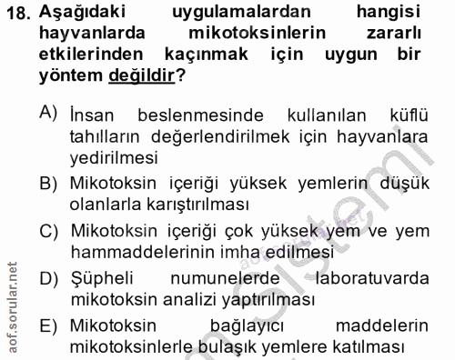 18. soru: Aşağıdaki uygulamalardan hangisi hayvanlarda mikotoksinlerin zararlı etkilerinden kaçınmak için uygun bir yöntem deği…