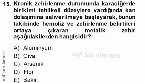 15. soru: Kronik zehirlenme durumunda karaciğerde birikimi tehlikeli düzeylere vardığında kan dolaşımına salıverilmeye başlayar…
