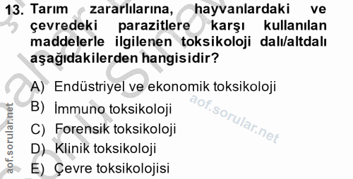 13. soru: Tarım zararlilarına, hayvanlardaki ve çevredeki parazitlere karşı kullanılan maddelerle ilgilenen toksikoloji dalı/al…