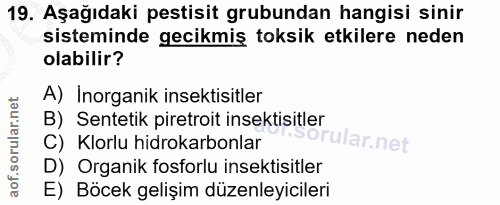 19. soru: Aşağıdaki pestisit grubundan hangisi sinir sisteminde gecikmiş toksik etkilere neden olabilir? A) Inorganik insektisi…