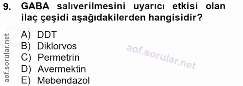 9. soru: GABA salıverilmesini uyarıcı etkisi olan ilaç çeşidi aşağıdakilerden hangisidir? A) DDT B) Diklorvos C) Permetrin D)…