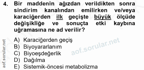 4. soru: Bir maddenin ağızdan verildikten sonra sindirim kanalından emilirken ve/veya karaciğerden ilk geçişte büyük ölçüde de…