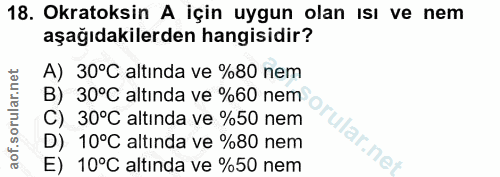 18. soru: Okratoksin A için uygun olan ısı ve nem aşağıdakilerden hangisidir? A) 30°C altında ve %80 nem B) 30°C altında ve %60…