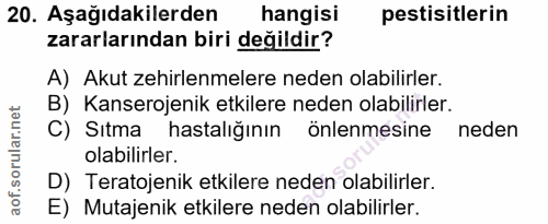 20. soru: Aşağıdakilerden hangisi pestisitlerin zararlarından biri değildir? A) Akut zehirlenmelere neden olabilirler. B) Kanse…