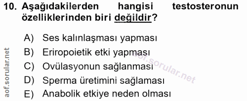 10. soru: Aşağıdakilerden hangisi testosteronun özelliklerinden biri değildir? A) Ses kalınlaşması yapması B) Eriropoietik etki…