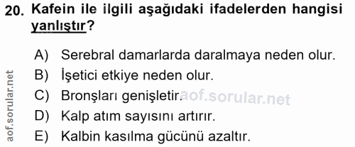 20. soru: Kafein ile ilgili aşağıdaki ifadelerden hangisi yanlıştır? A) Serebral damarlarda daralmaya neden olur. B) Işetici et…