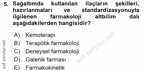 5. soru: Sağaltımda kullanılan Ilaçların şekilleri, hazırlanmaları ve standardizasyonuyla ilgilenen farmakoloji altilim dalı a…