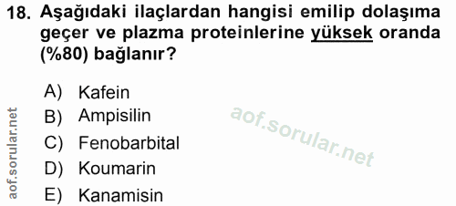 18. soru: Aşağıdaki ilaçlardan hangisi emilip dolaşıma geçer ve plazma proteinlerine yüksek oranda (%80) bağlanır? A) Kafein B)…