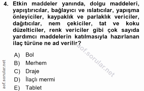 4. soru: Etkin maddeler yanında, dolgu maddeleri, yapıştırıcılar, bağlayıcı ve ıslatıcılar, yapışma önleyiciler, kaypaklık ve…