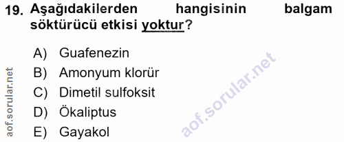 19. soru: Aşağıdakilerden hangisinin balgam söktürücü etkisi yoktur? A) Guafenezin B) Amonyum klorür C) Dimetil sulfoksit D) Ök…