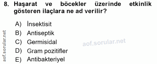 8. soru: Haşarat ve böcekler üzerinde etkinlik gösteren ilaçlara ne ad verilir? A) Insektisit B) Antiseptik C) Germisidal D) G…