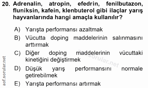 20. soru: Adrenalin, atropin, efedrin, fenilbutazon, fluniksin, kafein, klenbuterol gibi ilaçlar yarış hayvanlarında hangi amaç…