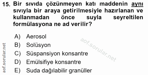 15. soru: Bir sıvıda çözünmeyen katı maddenin aynı sıvıyla bir araya getirilmesiyle hazırlanan ve kullanmadan önce suyla seyrel…