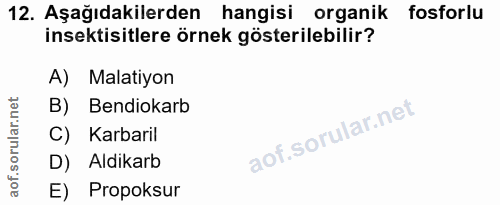12. soru: Aşağıdakilerden hangisi organik fosforlu insektisitlere örnek gösterilebilir? A) Malatiyon B) Bendiokarb C) Karbaril…