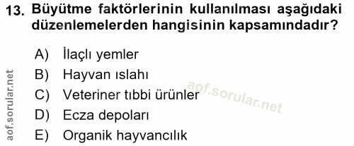 13. soru: Büyütme faktörlerinin kullanılması aşağıdaki düzenlemelerden hangisinin kapsamındadır? A) Ilaçlı yemler B) Hayvan ısl…