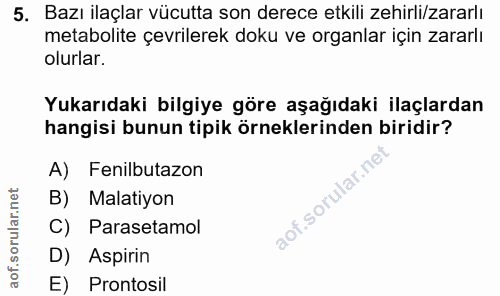 5. soru: Bazı ilaçlar vücutta son derece etkili zehirli/zararlı metabolite çevrilerek doku ve organlar için zararlı olurlar. Y…