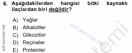 6. soru: Aşağıdakilerden hangisi bitki kaynaklı ilaçlardan biri değildir? A) Yağlar B) Alkaloitler C) Glikozitler D) Reçineler…