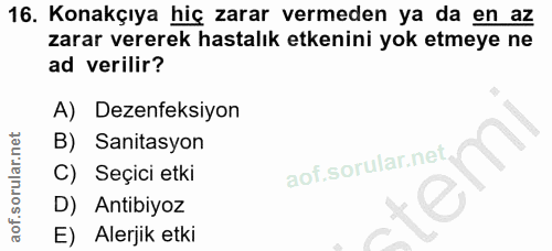 16. soru: Konakçıya hiç zarar vermeden ya da en az zarar vererek hastalık etkenini yok etmeye ne ad verilir? A) Dezenfeksiyon B…