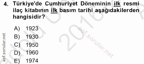 4. soru: Türkiye'de Cumhuriyet Döneminin ilk resmi ilaç kitabının ilk basım tarihi aşağıdakilerden hangisidir? A) 1923 1930 C)…
