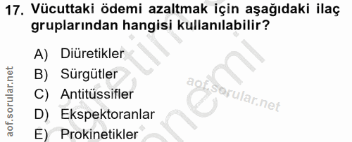 17. soru: Vücuttaki ödemi azaltmak için aşağıdaki ilaç gruplarından hangisi kullanılabilir? A) Diüretikler B) Sürgütler C) Anti…