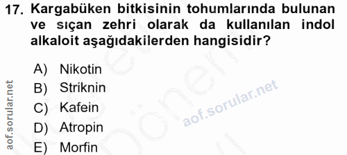 17. soru: Karabüken bitkisinin tohumlarında bulunan ve sıçan zehri olarak da kullanılan indol alkaloit aşağıdakilerden hangisid…