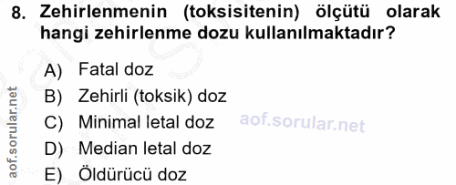 8. soru: Zehirlenmenin (toksisitenin) ölçütü olarak hangi zehirlenme dozu kullanılmaktadır? A) Fatal doz B) Zehirli (toksik) d…