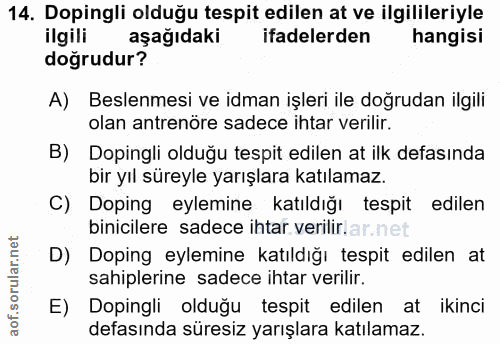 14. soru: Dopingli olduğu tespit edilen at ve ilgilileriyle ilgili aşağıdaki ifadelerden hangisi doğrudur? A) Beslenmesi ve idm…