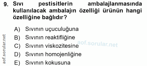 9. soru: .Sivi pestisitlerin ambalajlanmasında kullanılacak ambalajın özelliği ürünün hangi özelliğine bağlıdır? A) Sıvının uç…