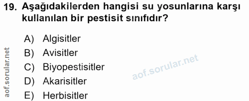 19. soru: Aşağıdakilerden hangisi su yosunlarına karşı kullanılan bir pestisit sınıfıdır? A) Algisitler B) Avisitler C) Biyopes…