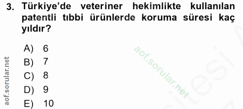 3. soru: Türkiye'de veteriner hekimlikte kullanılan patentli tıbbi ürünlerde koruma süresi kaç yıldır? A) 6 B) 7 C) 8 D) 9 E) 10