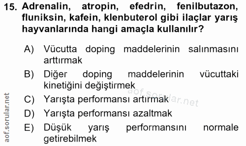 15. soru: Adrenalin, atropin, efedrin, fenilbutazon, fluniksin, kafein, klenbuterol gibi ilaçlar yarış hayvanlarında hangi amaç…