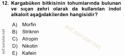 12. soru: Kargabüken bitkisinin tohumlarında bulunan ve sıçan zehri olarak da kullanılan indol alkaloit aşağıdakilerden hangisi…