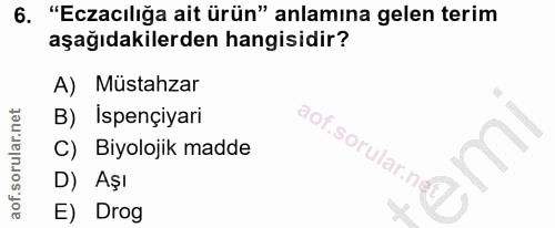 6. soru: "Eczacılığa ait ürün" anlamına gelen terim aşağıdakilerden hangisidir? A) Müstahzar B) İspençiyari C) Biyolojik madde…