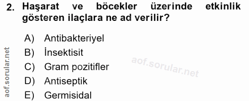 2. soru: Haşarat ve böcekler üzerinde etkinlik gösteren ilaçlara ne ad verilir? A) Antibakteriyel B) Insektisit C) Gram poziti…