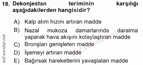 18. soru: Dekonjestan teriminin karşılığı aşağıdakilerden hangisidir? A) Kalp atım hızını artıran madde B) Nazal mukoza damarla…